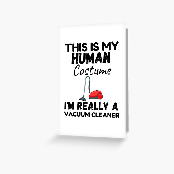 This Is My Human Costume I'm Really A Vacuum Cleaner | Funny Halloween  Saying | Greeting Card