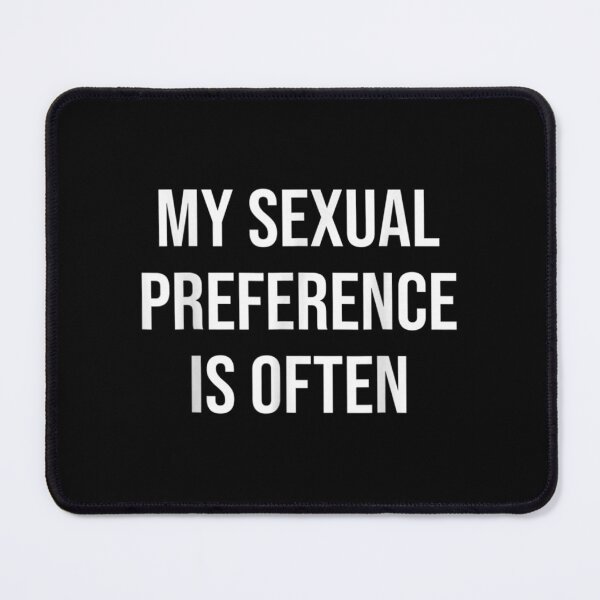 Item preview, My Sexual Preference Is Often designed and sold by Tannermayer.