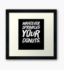 Whatever sprinkles your donuts Framed Print