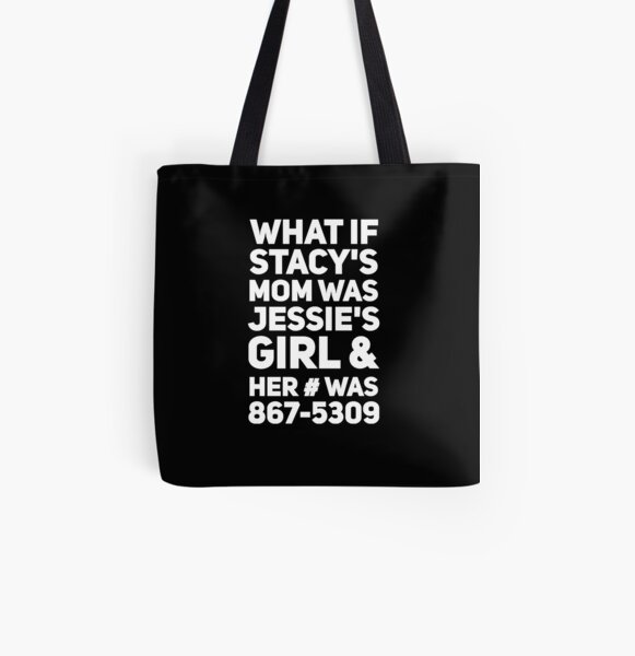 What If Stacy S Mom Was Jessie S Girl And Her Was 867 5309 Tote Bag By Alexmichel91 Redbubble