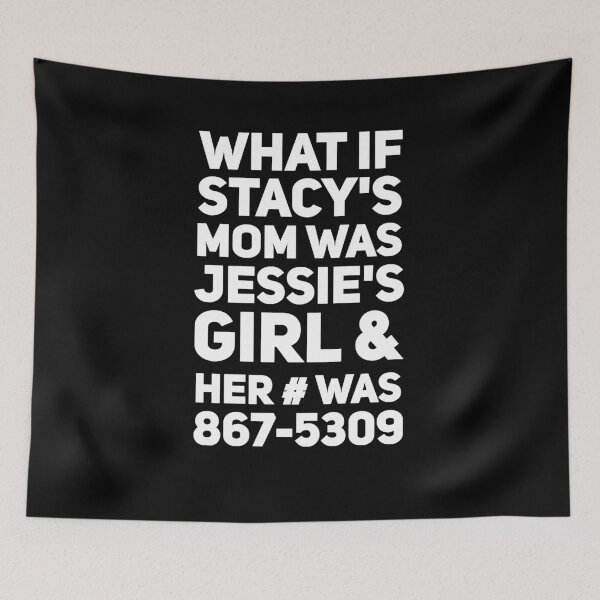 Item preview, What if stacy's mom was jessie's girl and her was 867-5309 designed and sold by alexmichel91.