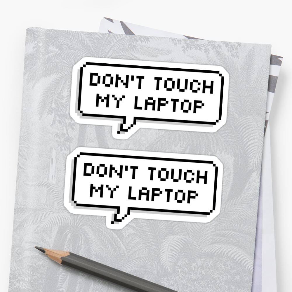 "Don't Touch My Laptop ×2" Stickers by freeweb | Redbubble