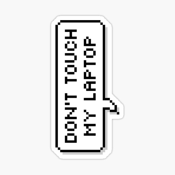 Don't Touch My Laptop (Large) Sticker