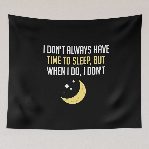 Item preview, I DON'T ALWAYS HAVE TIME TO SLEEP BUT WHEN I DO I DON'T designed and sold by antipatic.