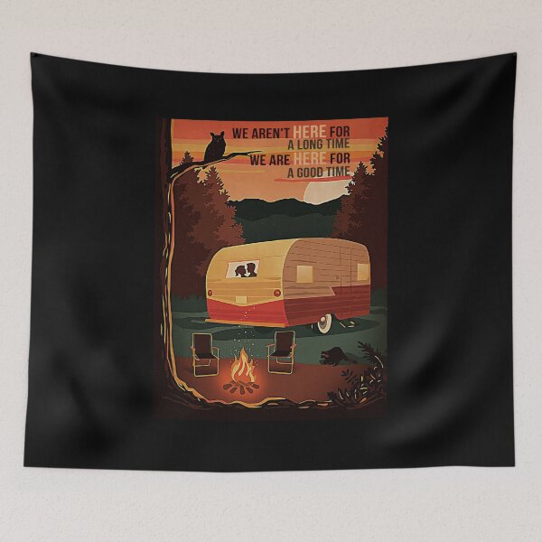 Item preview, We Are Here For A Good Time Camping designed and sold by bhattiyustn.