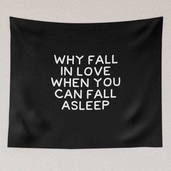 Item preview, Why fall in love when you can fall asleep designed and sold by alexmichel91.