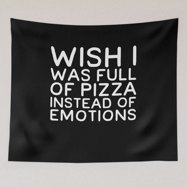 Item preview, Wish I was full of pizza instead of emotions designed and sold by alexmichel91.