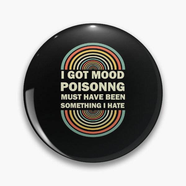 Item preview, I Got Mood Poisoning, Must Have Been Something I Hate  designed and sold by Rami Khalifah.