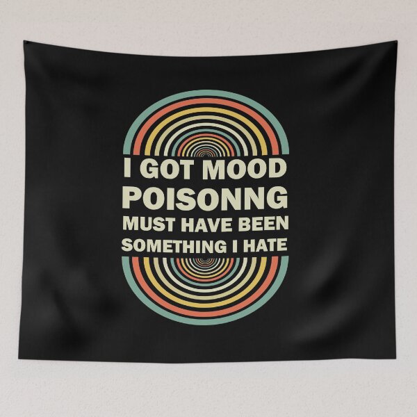 Item preview, I Got Mood Poisoning, Must Have Been Something I Hate  designed and sold by Rami Khalifah.