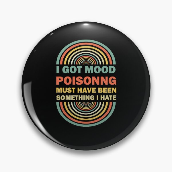 Item preview, I Got Mood Poisoning, Must Have Been Something I Hate  designed and sold by Rami Khalifah.