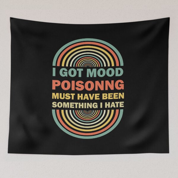 Item preview, I Got Mood Poisoning, Must Have Been Something I Hate  designed and sold by Rami Khalifah.