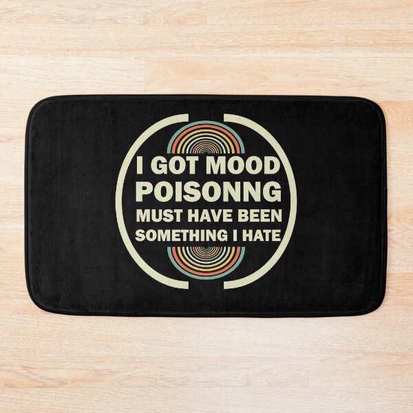 Item preview, I Got Mood Poisoning, Must Have Been Something I Hate  designed and sold by Rami Khalifah.