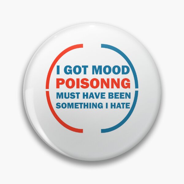 Item preview, I Got Mood Poisoning, Must Have Been Something I Hate  designed and sold by Rami Khalifah.