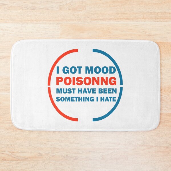 Item preview, I Got Mood Poisoning, Must Have Been Something I Hate  designed and sold by Rami Khalifah.