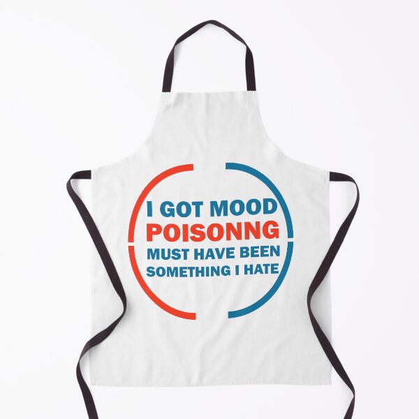 Item preview, I Got Mood Poisoning, Must Have Been Something I Hate designed and sold by Rami Khalifah.