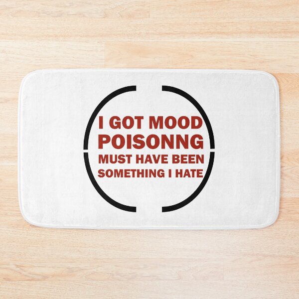Item preview, I Got Mood Poisoning, Must Have Been Something I Hate  designed and sold by Rami Khalifah.