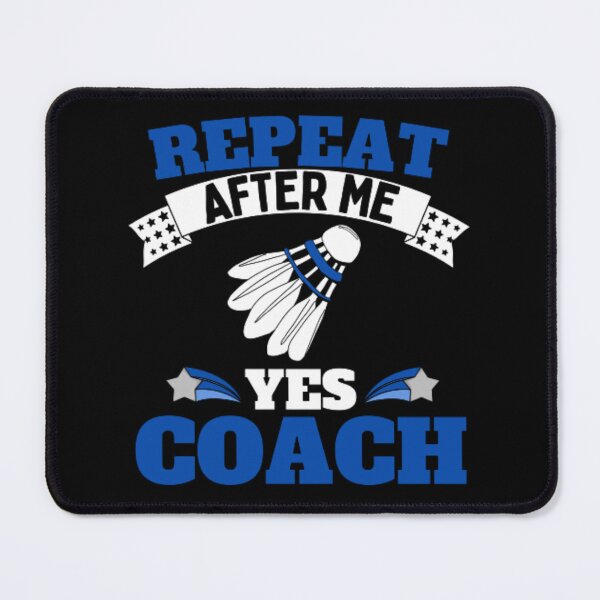 Item preview, Repeat After Me Yes Coach Badminton - Blue White - Funny Sports designed and sold by GymWearDepot.