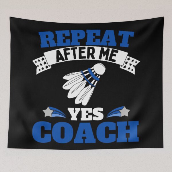 Item preview, Repeat After Me Yes Coach Badminton - Blue White - Funny Sports designed and sold by GymWearDepot.