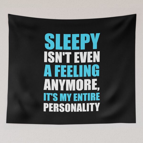 Item preview, SLEEPY ISN'T EVEN A FEELING ANYMORE, IT'S MY ENTIRE PERSONALITY designed and sold by antipatic.