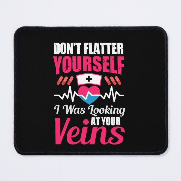 Item preview, Don't Flatter Yourself, I was looking at your Veins Funny Nurse designed and sold by mkzmerch.