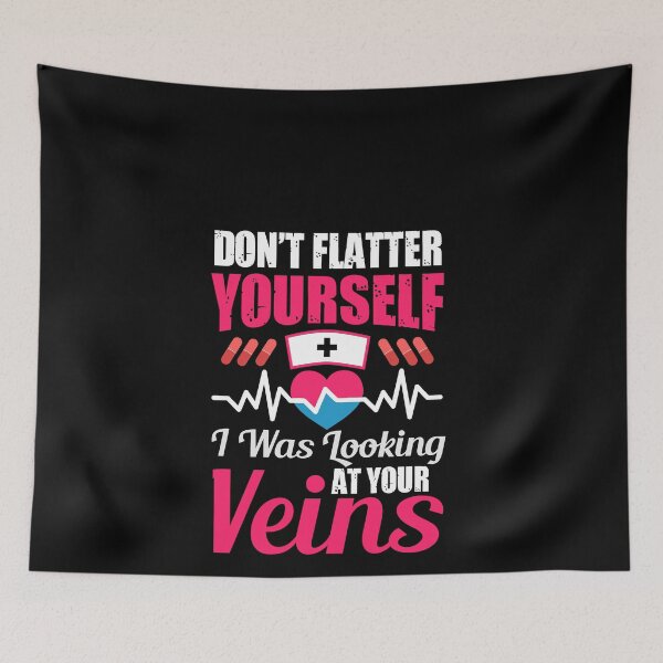 Item preview, Don't Flatter Yourself, I was looking at your Veins Funny Nurse designed and sold by mkzmerch.