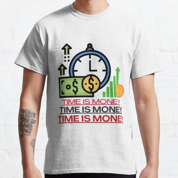 Time Is Money T-Shirts for Sale | Redbubble