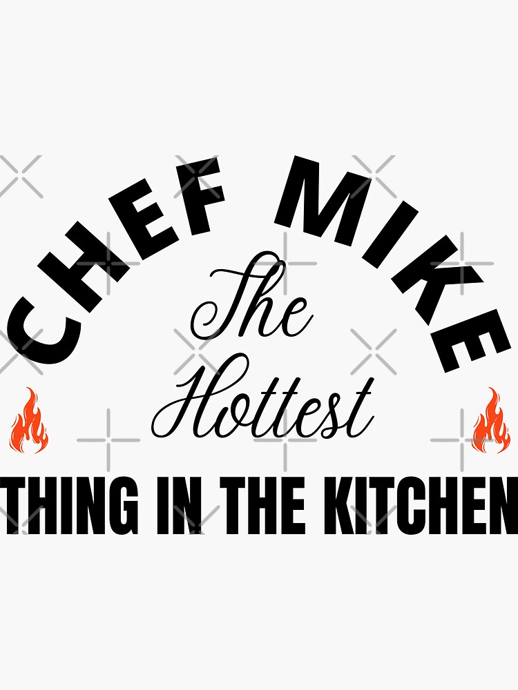 Chef Mike The Hottest Thing In The Kitchen Sticker For Sale By Diip