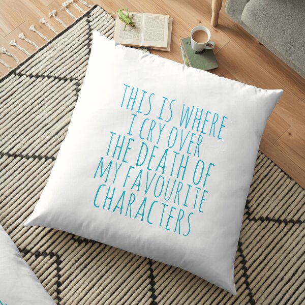 a pillow to cry over the death of favourite characters Floor Pillow