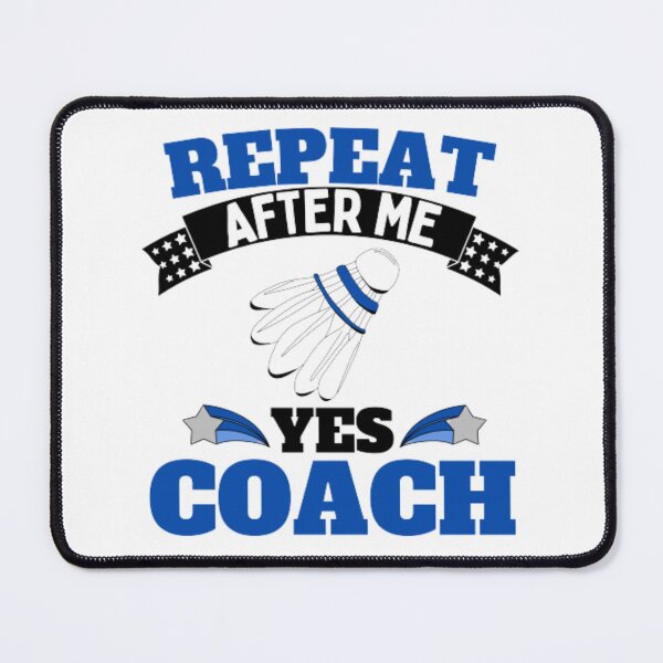 Item preview, Repeat After Me Yes Coach Badminton - Blue Black - Funny Sports designed and sold by GymWearDepot.