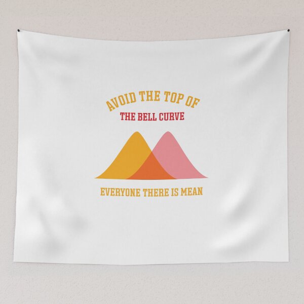 Item preview, Avoid the top of the bell curve everyone there is mean designed and sold by Jadir.