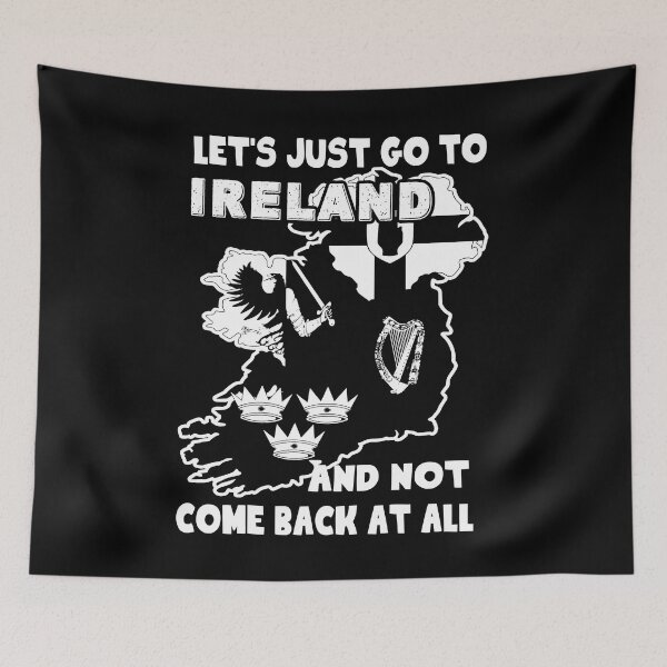 Item preview, Let's Just Go To Ireland And Not Come Back At All designed and sold by UnknownArtistt.