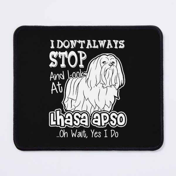 Item preview, I Don't Always Stop And Look At Lhasa Apso designed and sold by UnknownArtistt.