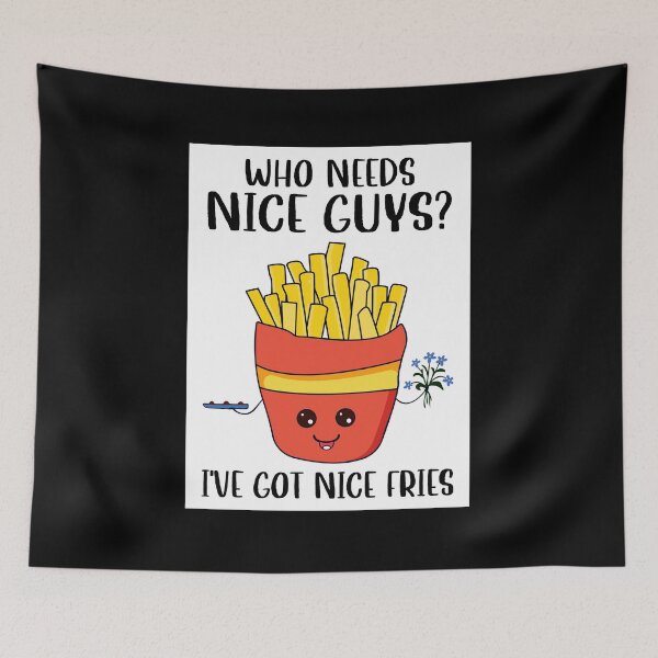 Item preview, Who Need Nice Guys I've got You Nice Fries designed and sold by rullandolhun5.