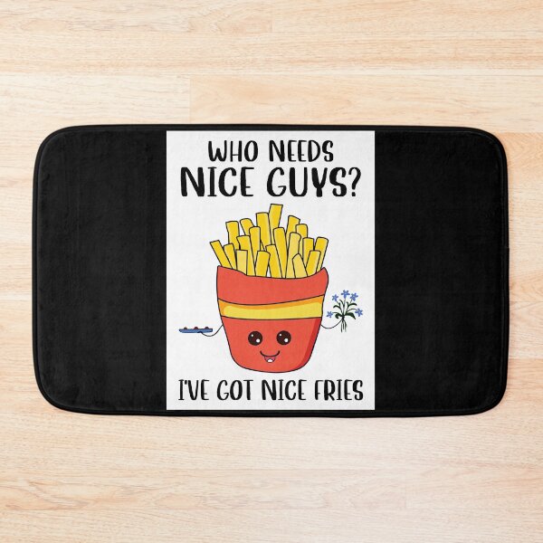 Item preview, Who Need Nice Guys I've got You Nice Fries designed and sold by rullandolhun5.