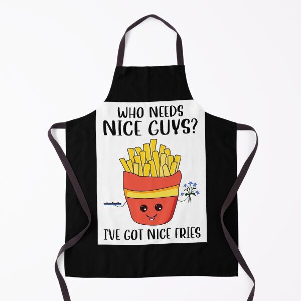 Item preview, Who Need Nice Guys I've got You Nice Fries designed and sold by rullandolhun5.