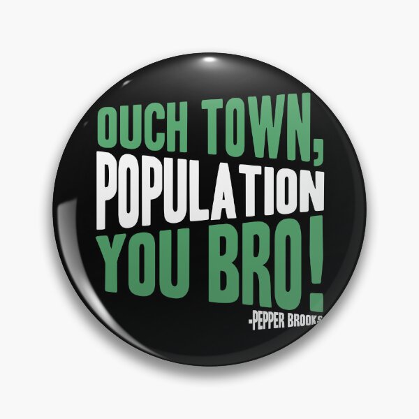 Item preview, Ouch town, population you Bro! -Pepper Brooks, Dodgeball  designed and sold by Sticker Up.