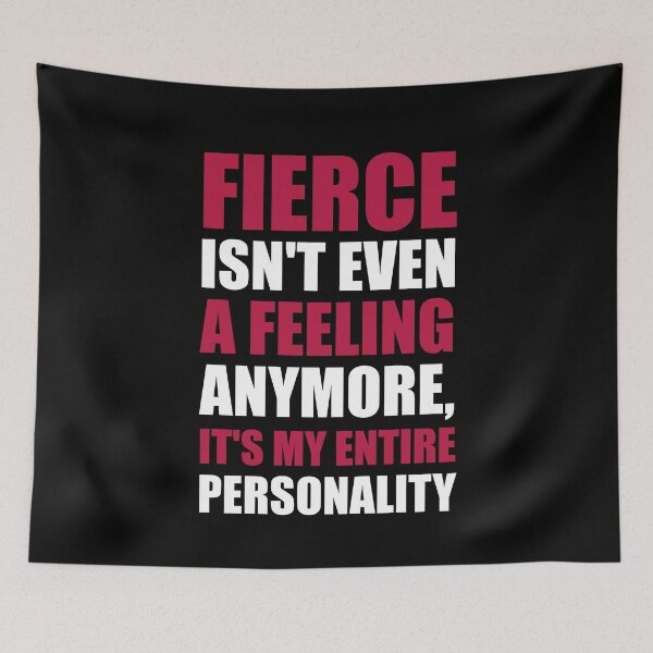 Item preview, FIERCE ISN'T EVEN A FEELING ANYMORE, IT'S MY ENTIRE PERSONALITY designed and sold by antipatic.