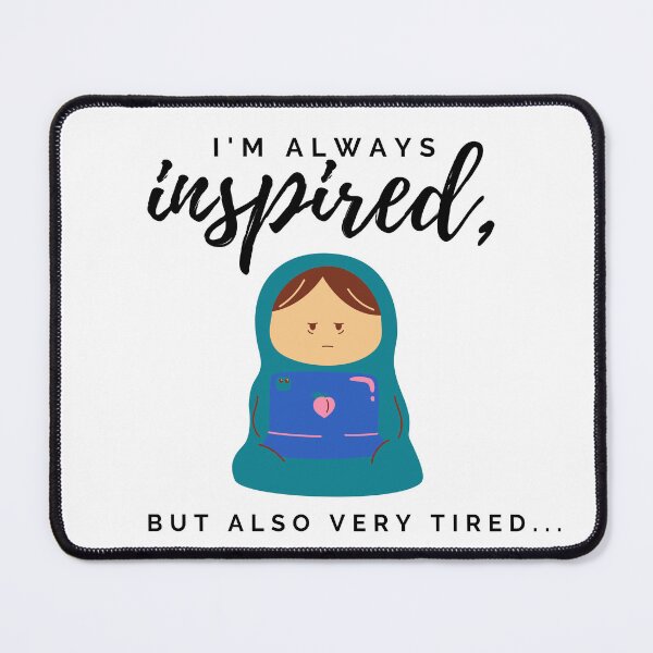 Item preview, I'm always inspired, but also very tired. Tired human burrito design. designed and sold by CreativeStrand.