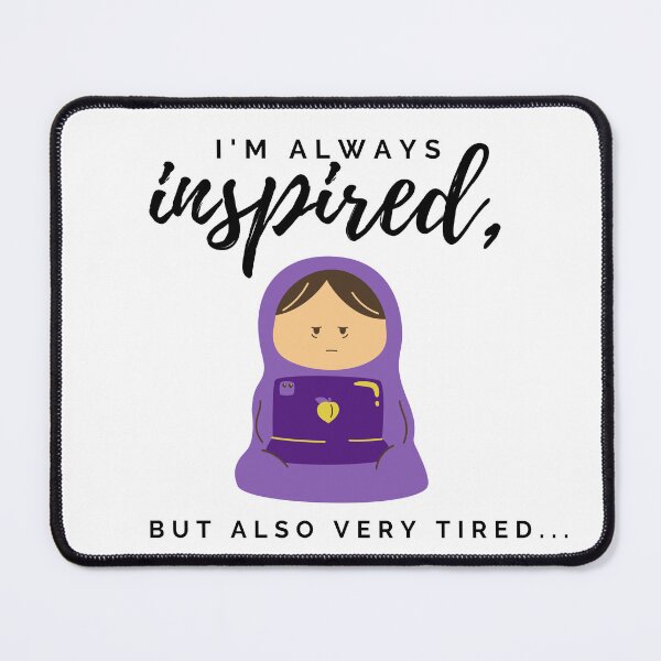 Item preview, I'm always inspired, but also very tired. Tired human burrito design. designed and sold by CreativeStrand.