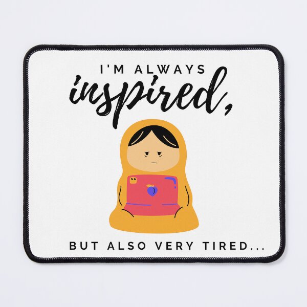 Item preview, I'm always inspired, but also very tired. Tired human burrito design. designed and sold by CreativeStrand.