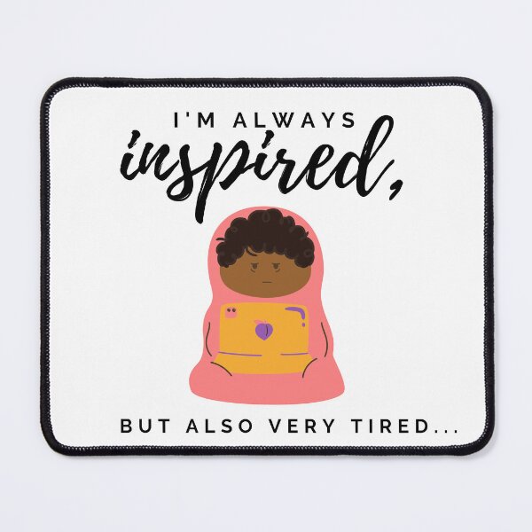 Item preview, I'm always inspired, but also very tired. Tired human burrito design. designed and sold by CreativeStrand.