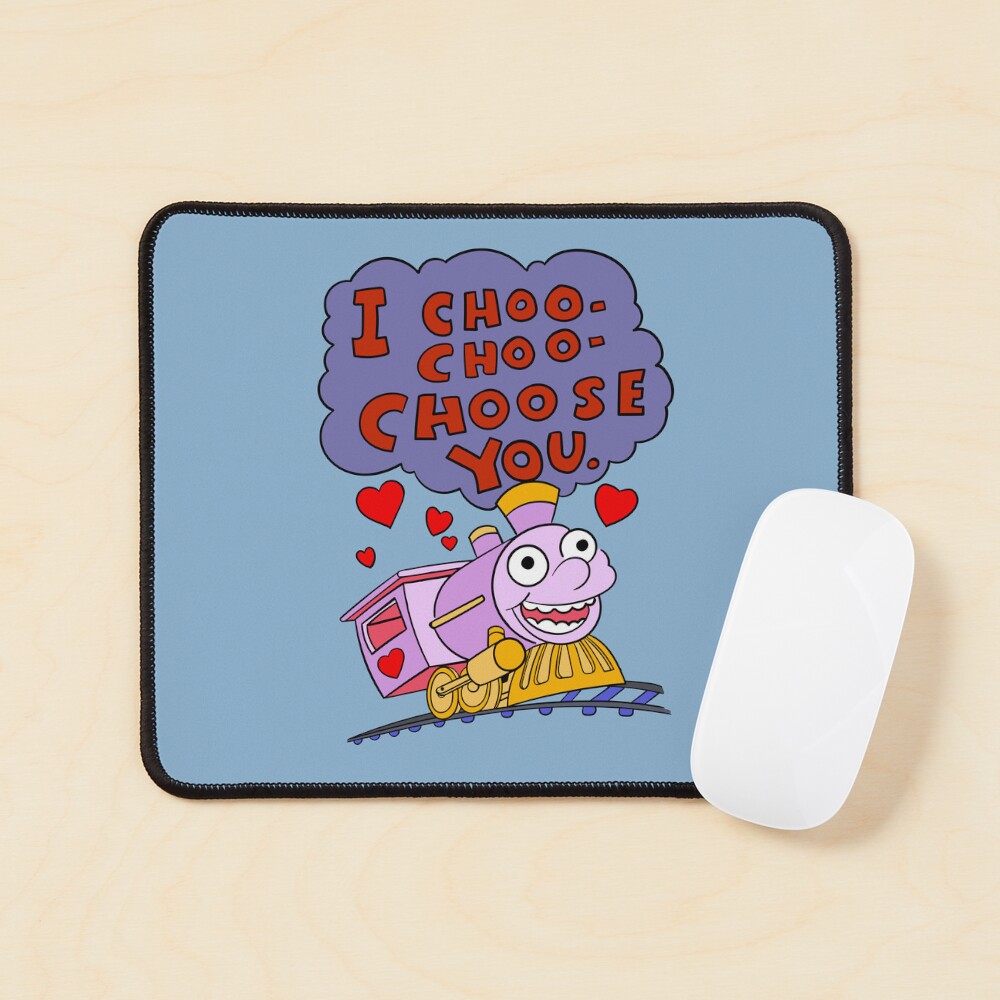 I Choo Choo Choose You Quote