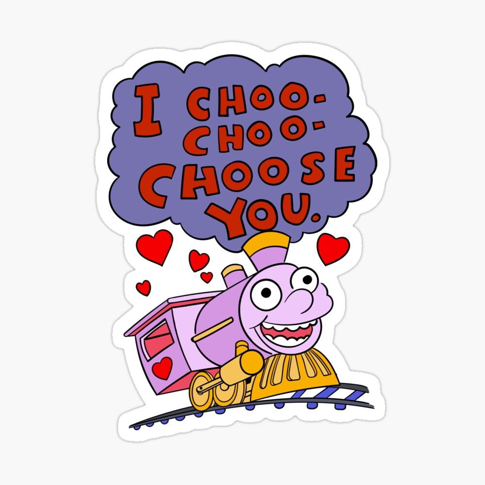 I Choo Choo Choose You Quote