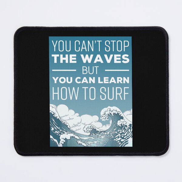 Item preview, You Can't Stop The Waves But You Can Learn How To Surf designed and sold by muhssurace7.