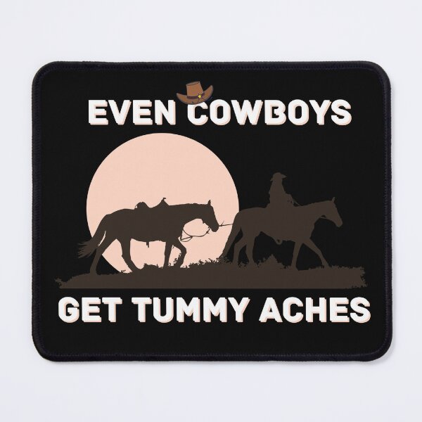 Item preview, Even Cowboys Get Tummy Aches designed and sold by NikkosDesigns.