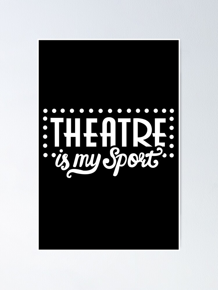 "Theatre is My Sport Theater is My Sport Drama Rehearsal" Poster by