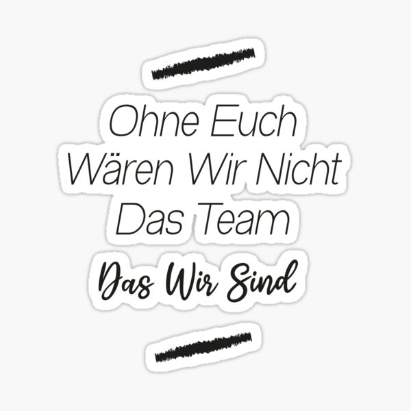 "Ohne euch wären wir nicht das Team, das wir sind" Sticker for Sale by