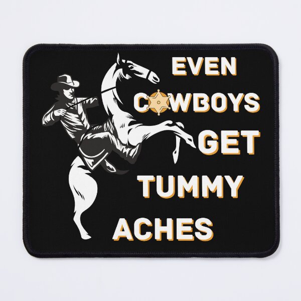 Item preview, Copy of Even Cowboys Get Tummy Aches designed and sold by NikkosDesigns.