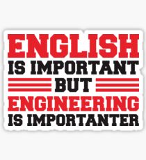 English is important but engineering is importanter Sticker