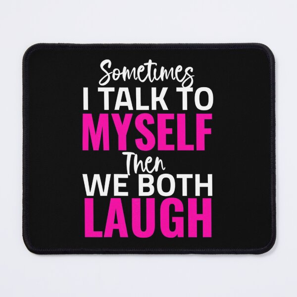 Item preview, Womens Sometimes I Talk To Myself Then We Both Laugh designed and sold by rozlinpothig.